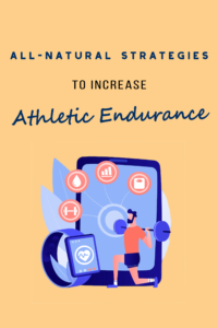 All Natural Strategies to Increase Athletic Endurance
